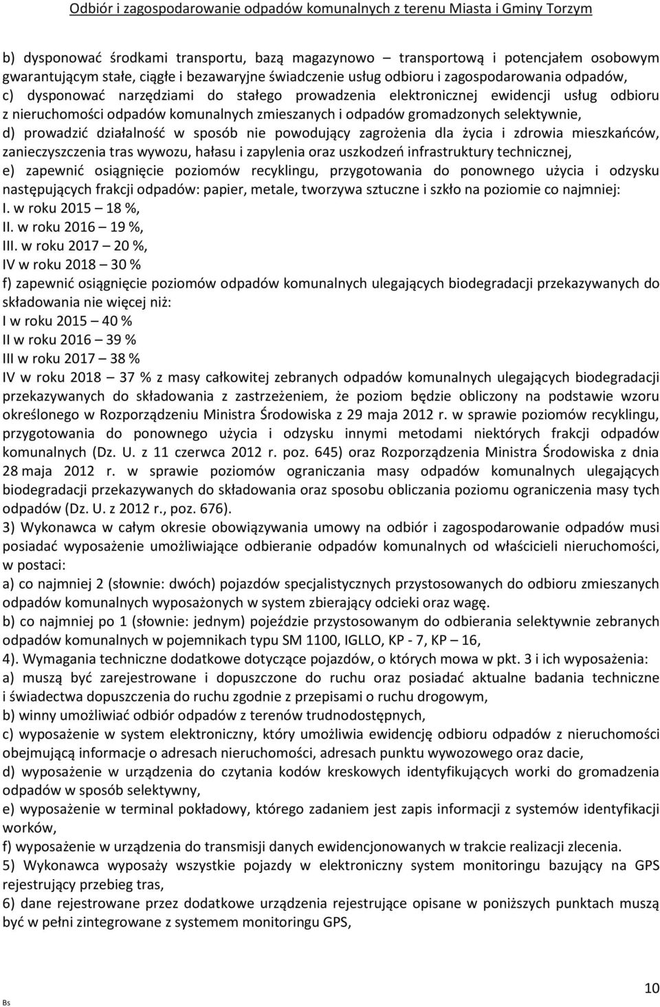 powodujący zagrożenia dla życia i zdrowia mieszkańców, zanieczyszczenia tras wywozu, hałasu i zapylenia oraz uszkodzeń infrastruktury technicznej, e) zapewnić osiągnięcie poziomów recyklingu,