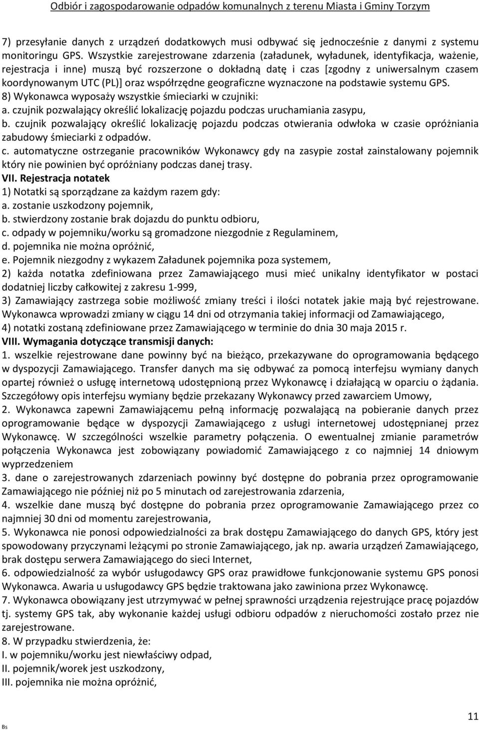 (PL)] oraz współrzędne geograficzne wyznaczone na podstawie systemu GPS. 8) Wykonawca wyposaży wszystkie śmieciarki w czujniki: a.