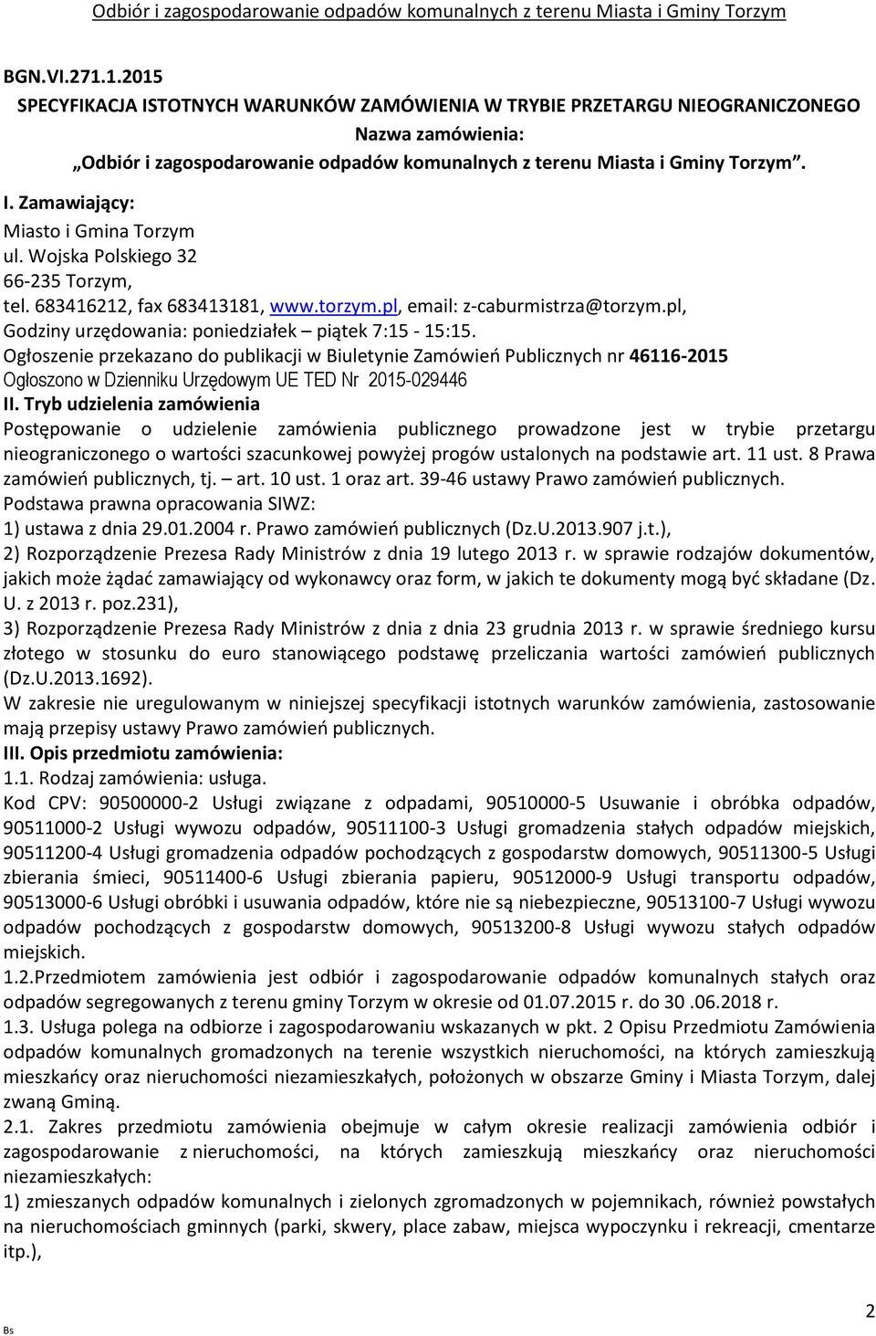 Ogłoszenie przekazano do publikacji w Biuletynie Zamówień Publicznych nr 46116-2015 Ogłoszono w Dzienniku Urzędowym UE TED Nr 2015-029446 II.