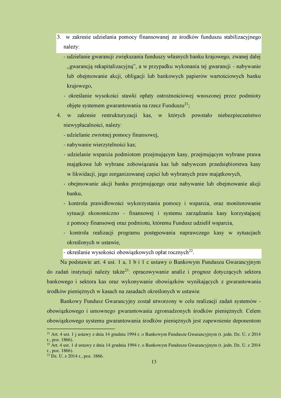 ostrożnościowej wnoszonej przez podmioty objęte systemem gwarantowania na rzecz Funduszu 21 ; 4.