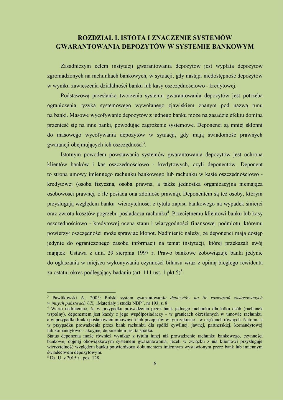 gdy nastąpi niedostępność depozytów w wyniku zawieszenia działalności banku lub kasy oszczędnościowo - kredytowej.