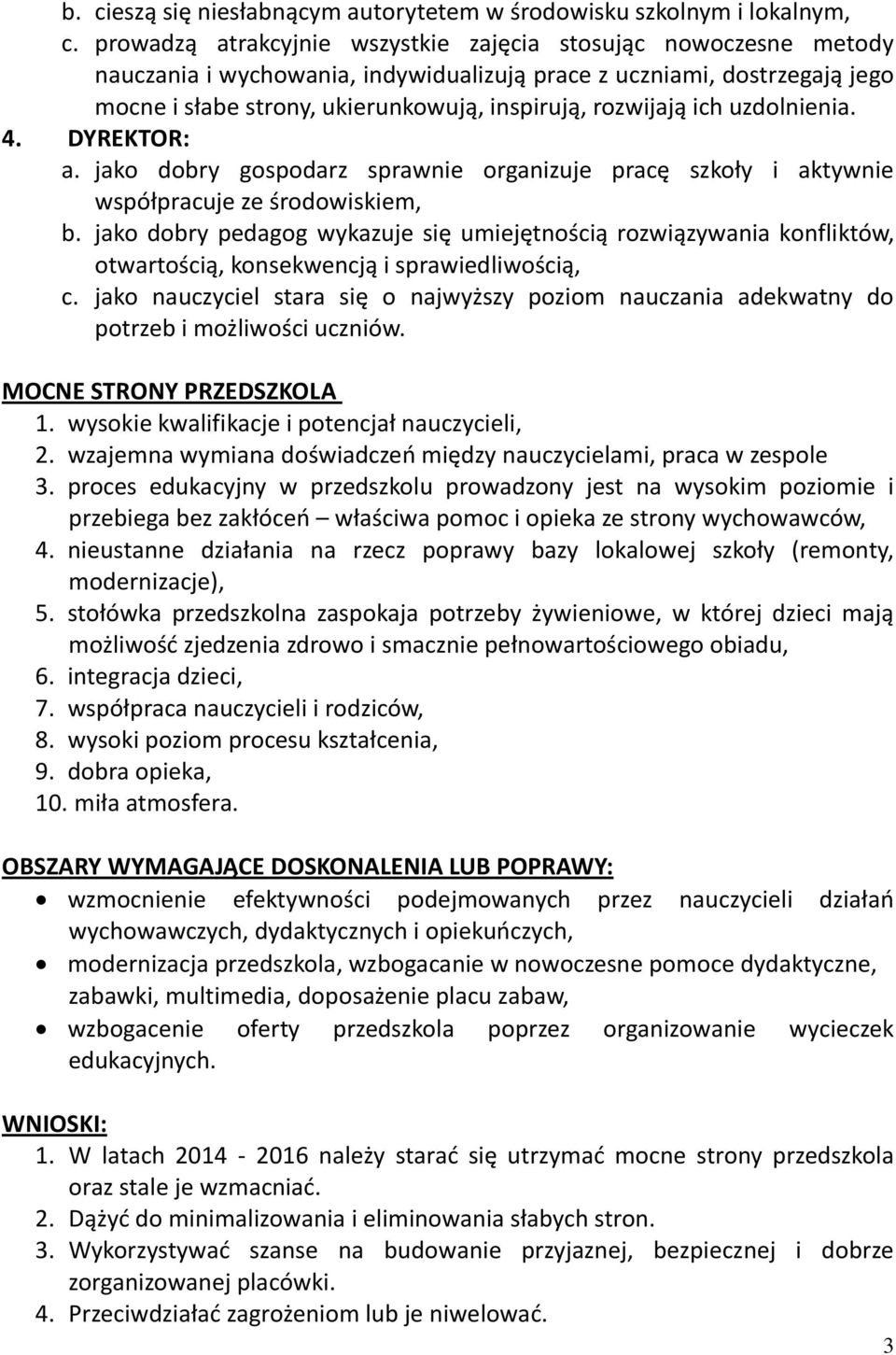 ich uzdolnienia. 4. DYREKTOR: a. jako dobry gospodarz sprawnie organizuje pracę szkoły i aktywnie współpracuje ze środowiskiem, b.