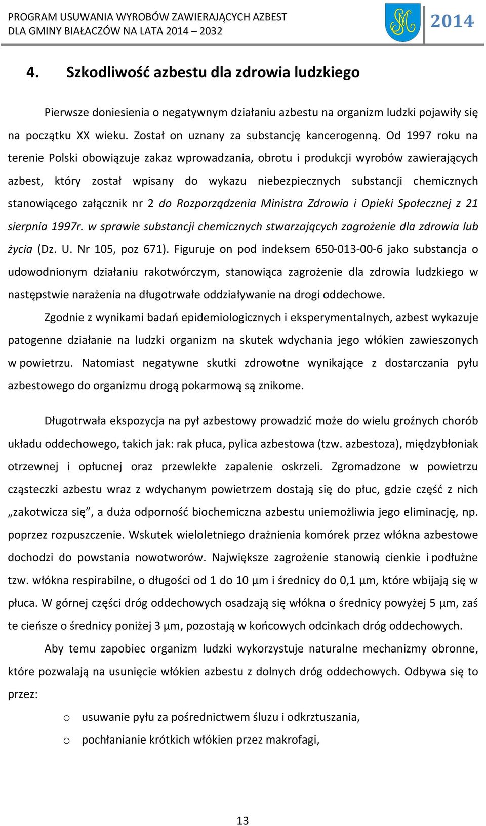 załącznik nr 2 do Rozporządzenia Ministra Zdrowia i Opieki Społecznej z 21 sierpnia 1997r. w sprawie substancji chemicznych stwarzających zagrożenie dla zdrowia lub życia (Dz. U. Nr 105, poz 671).