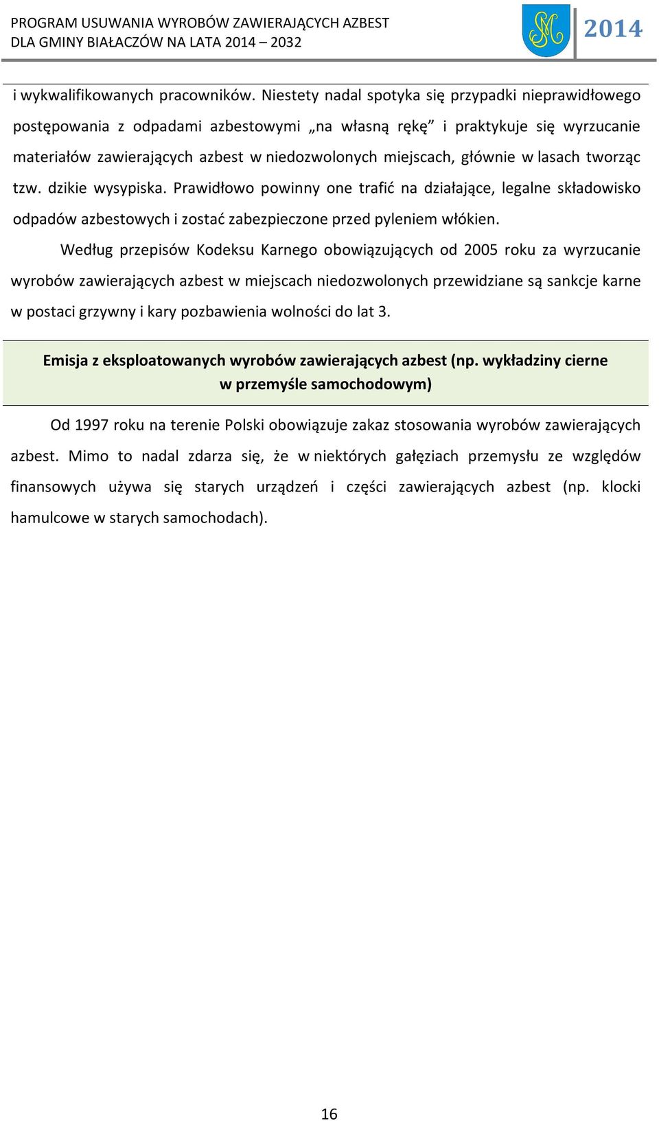 w lasach tworząc tzw. dzikie wysypiska. Prawidłowo powinny one trafić na działające, legalne składowisko odpadów azbestowych i zostać zabezpieczone przed pyleniem włókien.