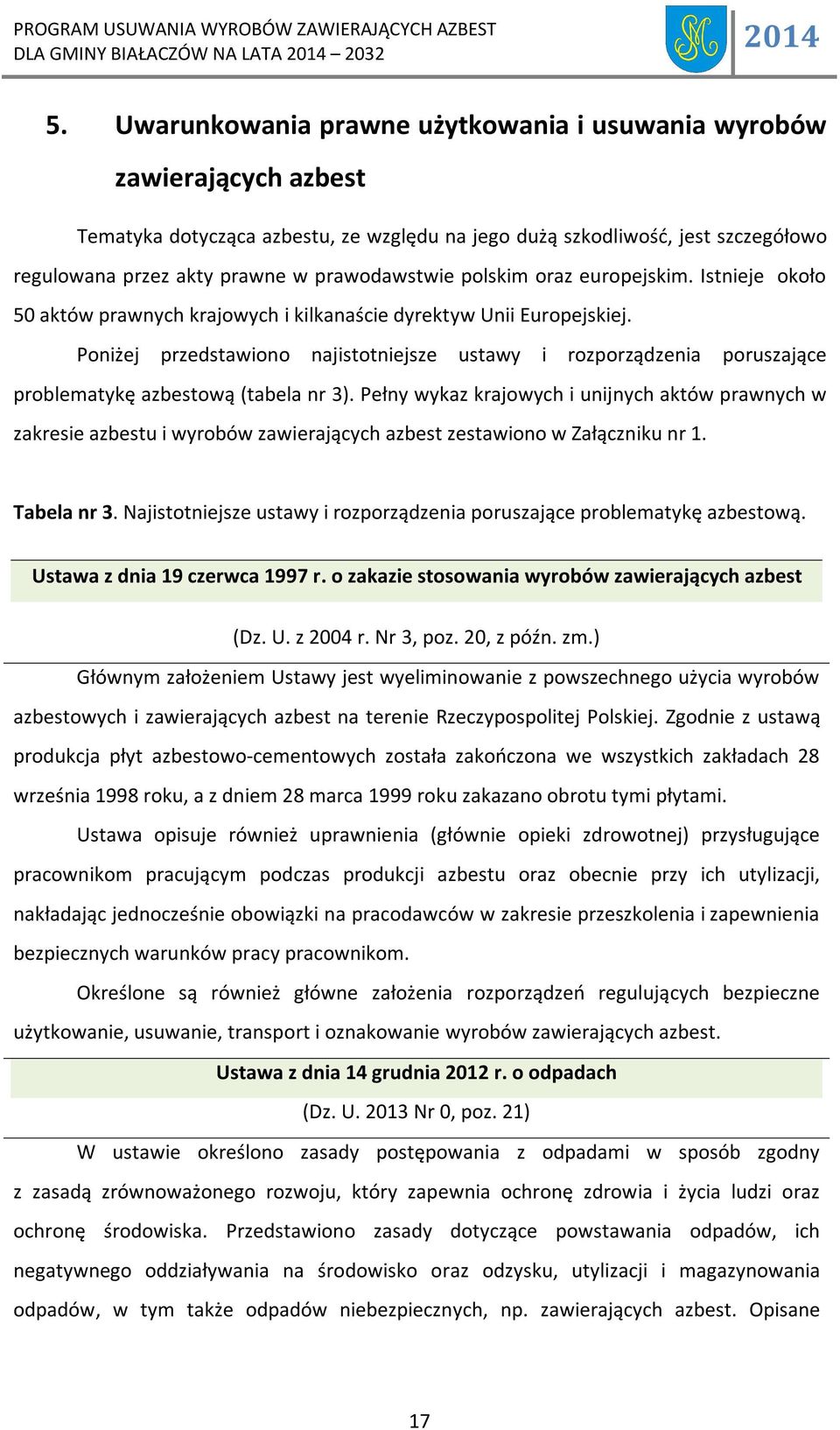 Poniżej przedstawiono najistotniejsze ustawy i rozporządzenia poruszające problematykę azbestową (tabela nr 3).