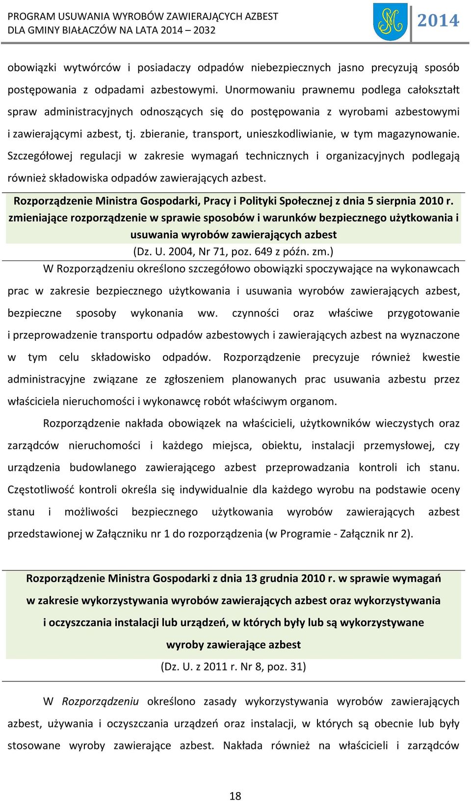 zbieranie, transport, unieszkodliwianie, w tym magazynowanie. Szczegółowej regulacji w zakresie wymagań technicznych i organizacyjnych podlegają również składowiska odpadów zawierających azbest.