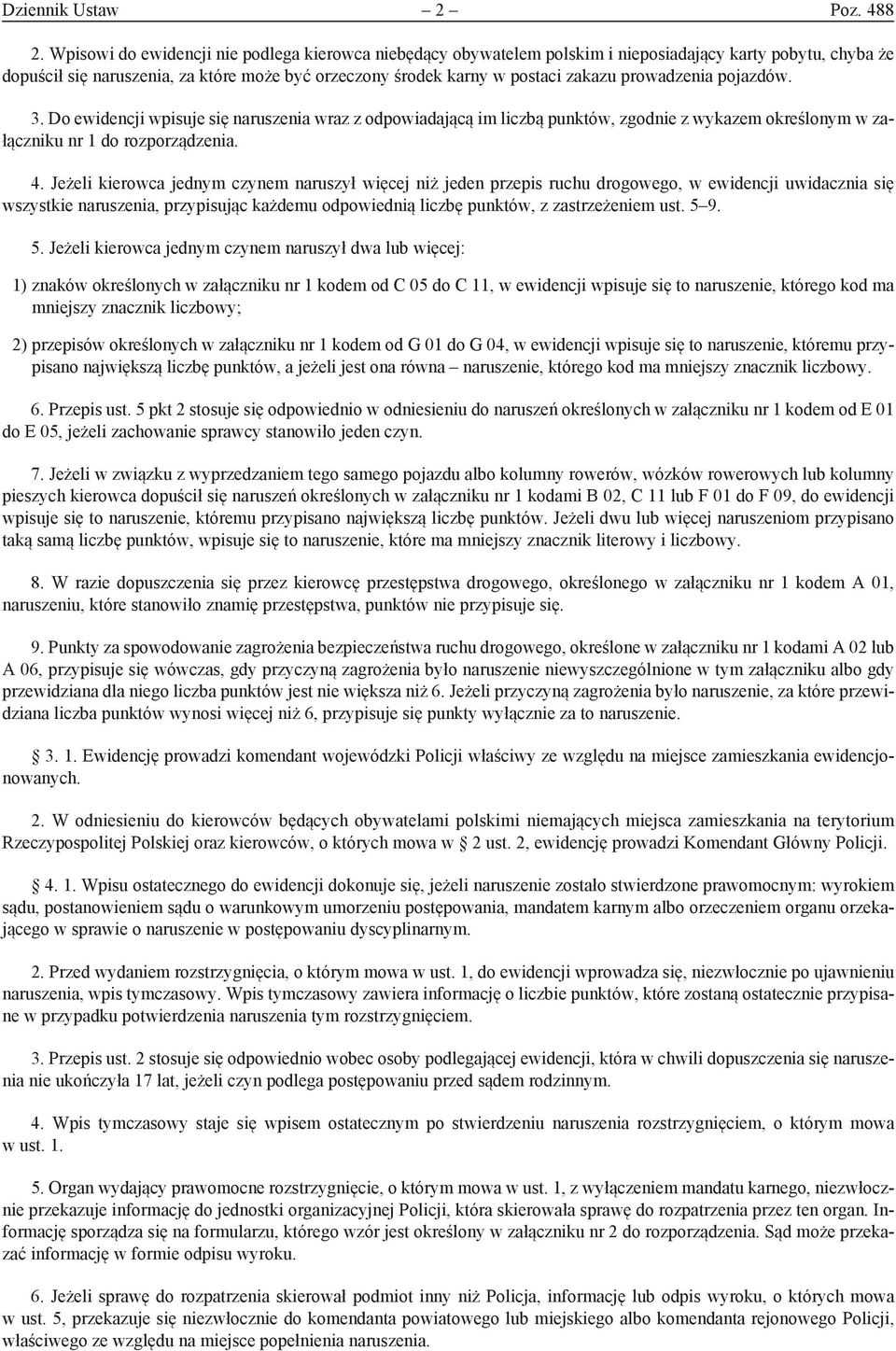 prowadzenia pojazdów. 3. Do ewidencji wpisuje się naruszenia wraz z odpowiadającą im liczbą punktów, zgodnie z wykazem określonym w załączniku nr 1 do rozporządzenia. 4.