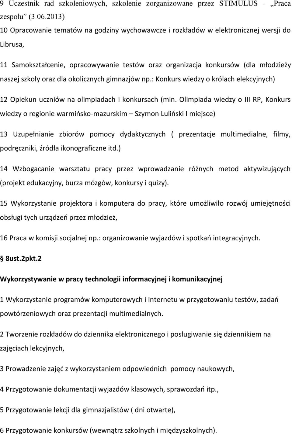 oraz dla okolicznych gimnazjów np.: Konkurs wiedzy o królach elekcyjnych) 12 Opiekun uczniów na olimpiadach i konkursach (min.