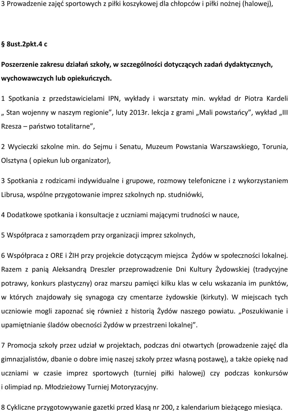 wykład dr Piotra Kardeli Stan wojenny w naszym regionie, luty 2013r. lekcja z grami Mali powstaocy, wykład III Rzesza paostwo totalitarne, 2 Wycieczki szkolne min.