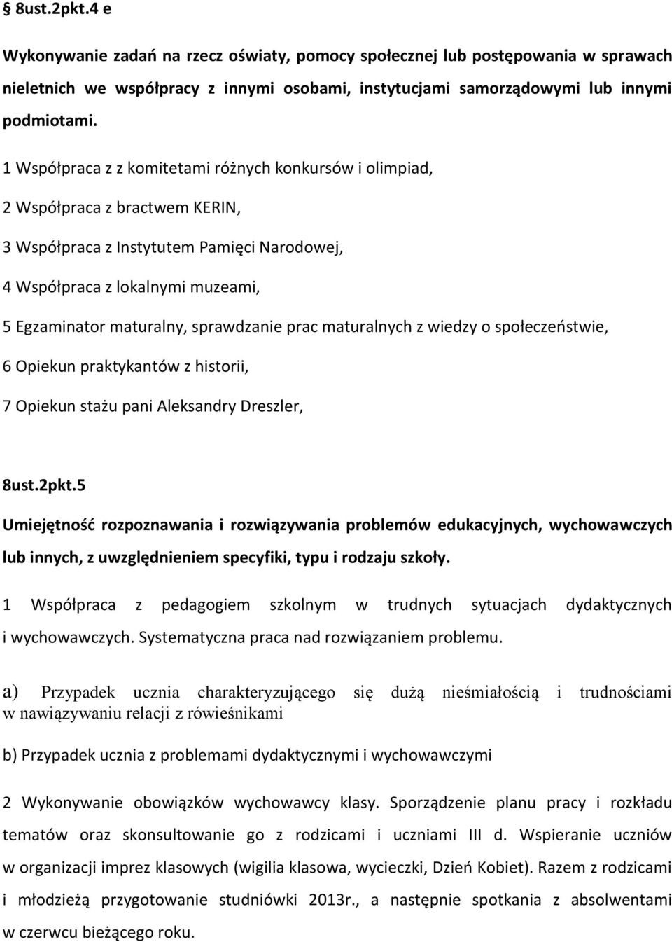 sprawdzanie prac maturalnych z wiedzy o społeczeostwie, 6 Opiekun praktykantów z historii, 7 Opiekun stażu pani Aleksandry Dreszler, 8ust.2pkt.