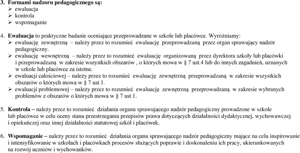 ewaluację wewnętrzną należy przez to rozumieć ewaluację organizowaną przez dyrektora szkoły lub placówki i przeprowadzaną w zakresie wszystkich obszarów, o których mowa w 7 ust.