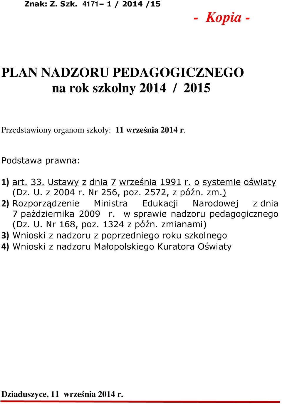 Podstawa prawna: 1) art. 33. Ustawy z dnia 7 września 1991 r. o systemie oświaty (Dz. U. z 2004 r. Nr 256, poz. 2572, z późn. zm.