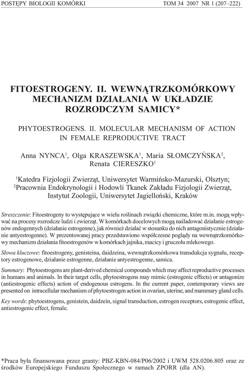 Olsztyn; 2 Pracownia Endokrynologii i Hodowli Tkanek Zak³adu Fizjologii Zwierz¹t, Instytut Zoologii, Uniwersytet Jagielloñski, Kraków Streszczenie: Fitoestrogeny to wystêpuj¹ce w wielu roœlinach