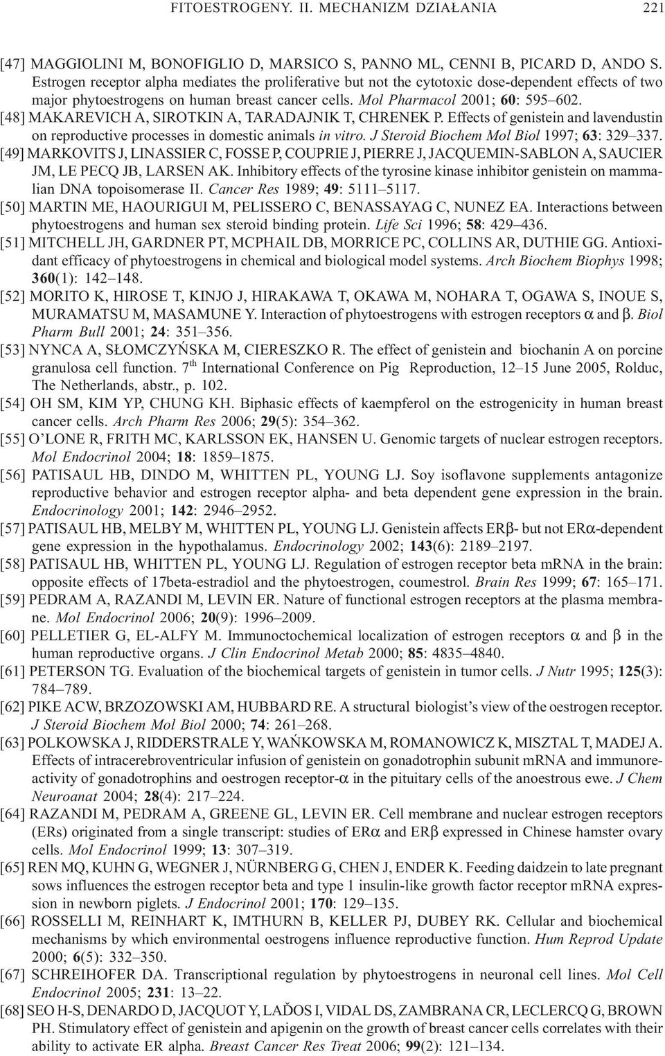 [48] MAKAREVICH A, SIROTKIN A, TARADAJNIK T, CHRENEK P. Effects of genistein and lavendustin on reproductive processes in domestic animals in vitro. J Steroid Biochem Mol Biol 1997; 63: 329 337.