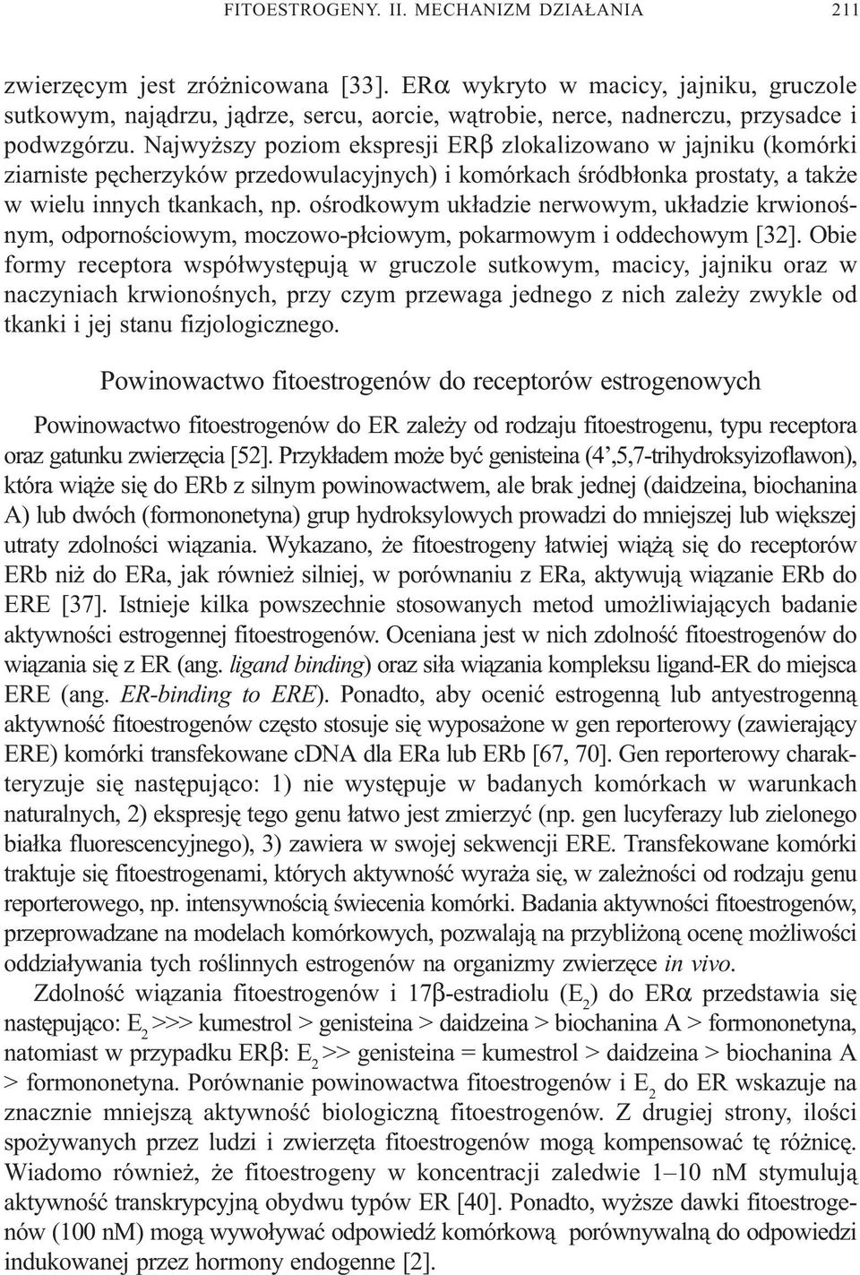 Najwy szy poziom ekspresji ERβ zlokalizowano w jajniku (komórki ziarniste pêcherzyków przedowulacyjnych) i komórkach œródb³onka prostaty, a tak e w wielu innych tkankach, np.