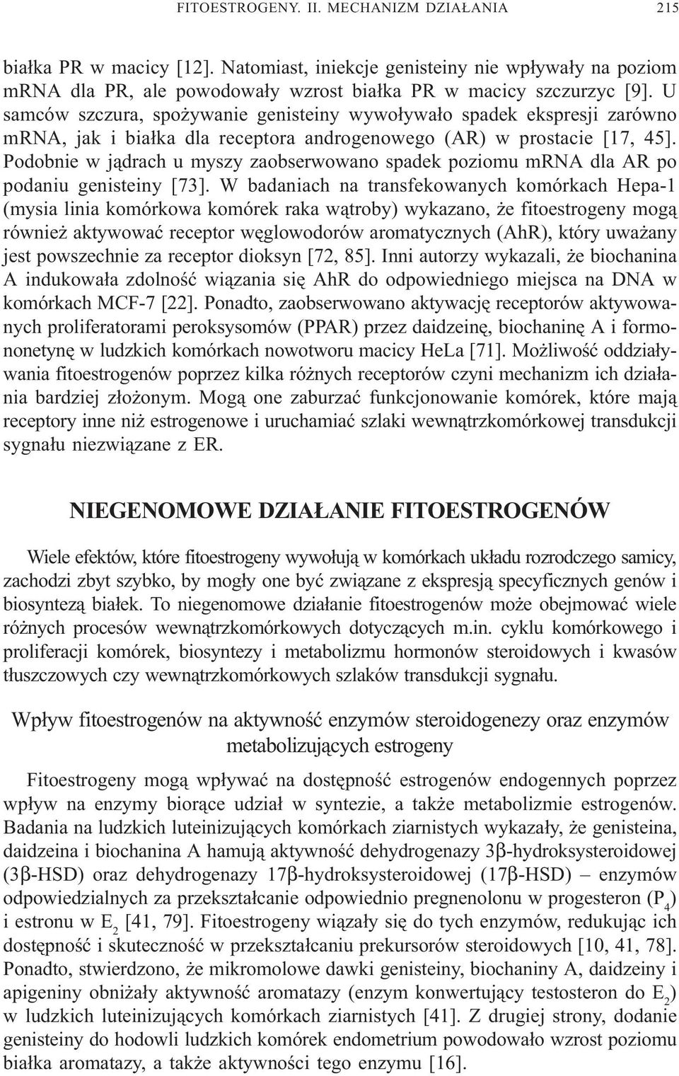 Podobnie w j¹drach u myszy zaobserwowano spadek poziomu mrna dla AR po podaniu genisteiny [73].