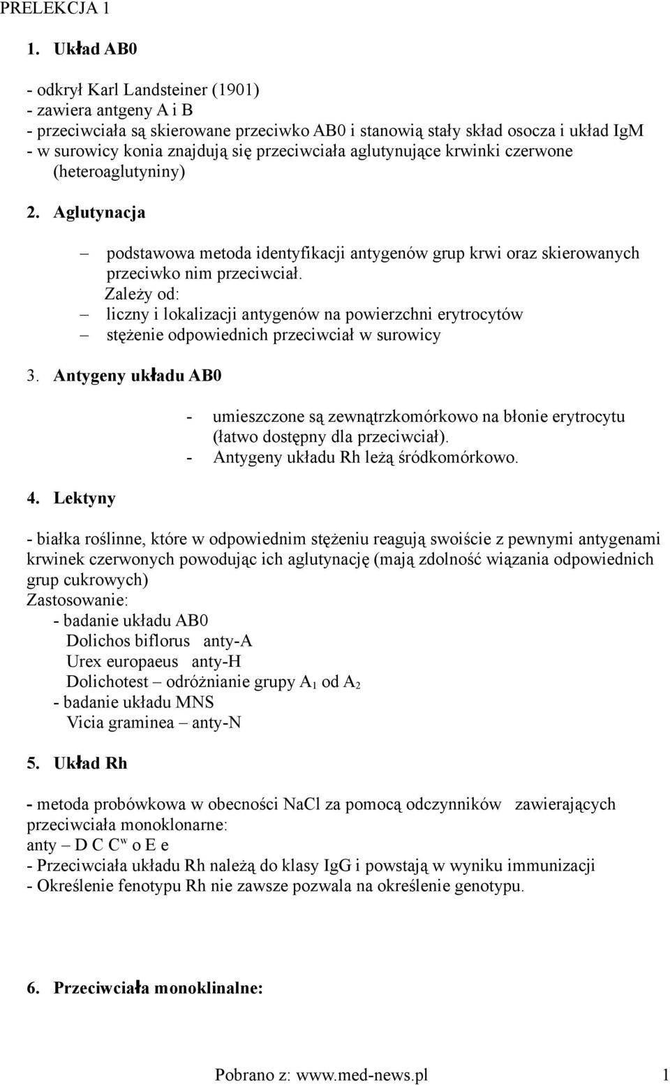 aglutynujące krwinki czerwone (heteroaglutyniny) 2. Aglutynacja podstawowa metoda identyfikacji antygenów grup krwi oraz skierowanych przeciwko nim przeciwciał.