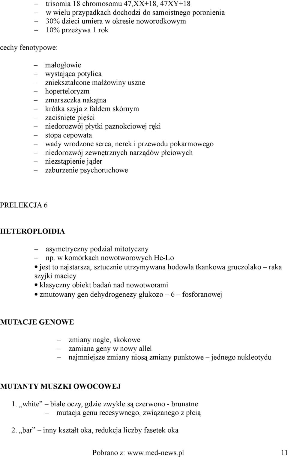 i przewodu pokarmowego niedorozwój zewnętrznych narządów płciowych niezstąpienie jąder zaburzenie psychoruchowe PRELEKCJA 6 HETEROPLOIDIA asymetryczny podział mitotyczny np.