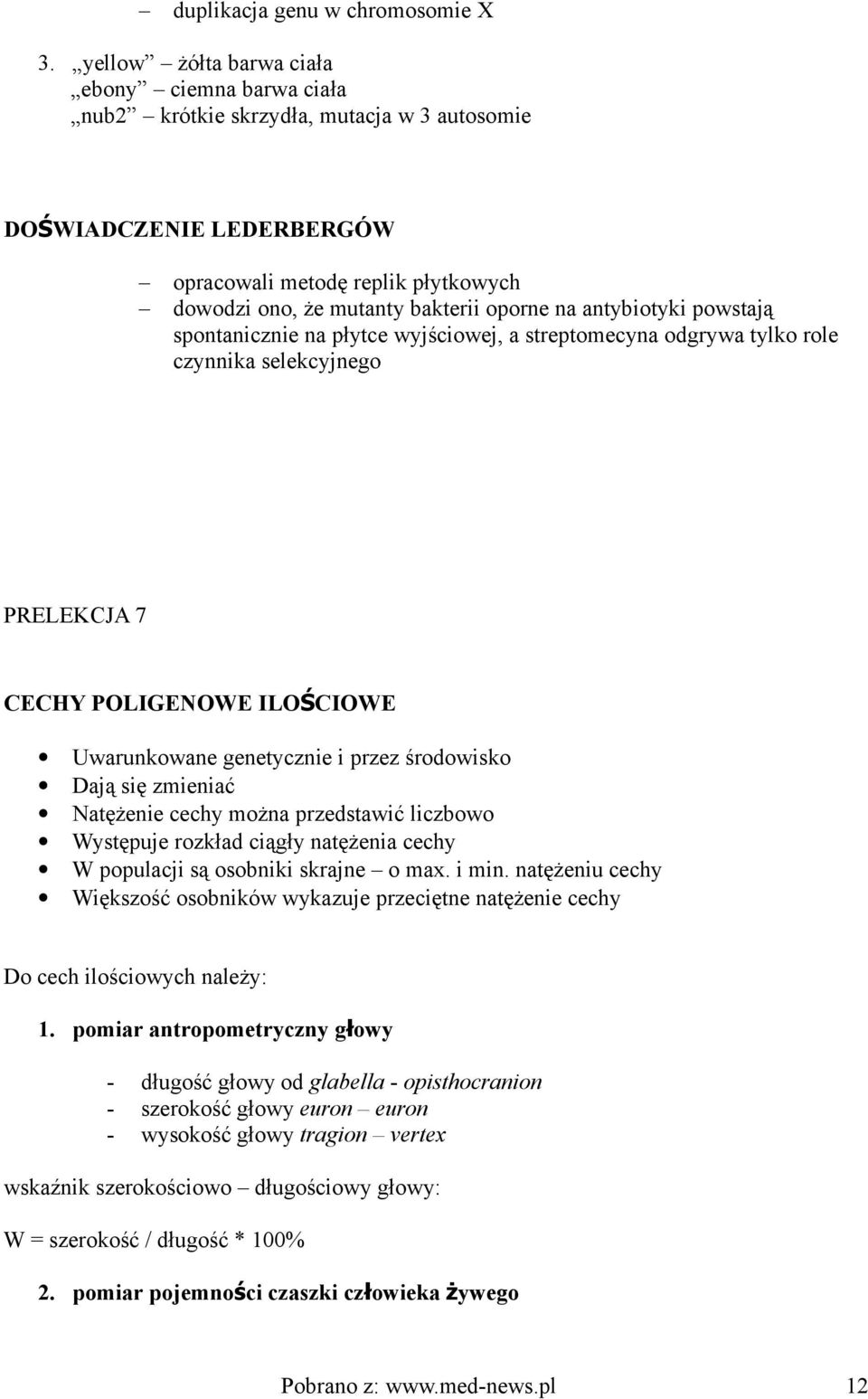 antybiotyki powstają spontanicznie na płytce wyjściowej, a streptomecyna odgrywa tylko role czynnika selekcyjnego PRELEKCJA 7 CECHY POLIGENOWE ILOŚCIOWE Uwarunkowane genetycznie i przez środowisko