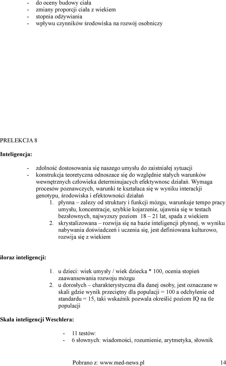 Wymaga procesów poznawczych, warunki te kształaca się w wyniku interackji genotypu, środowiska i efektowności działań 1.