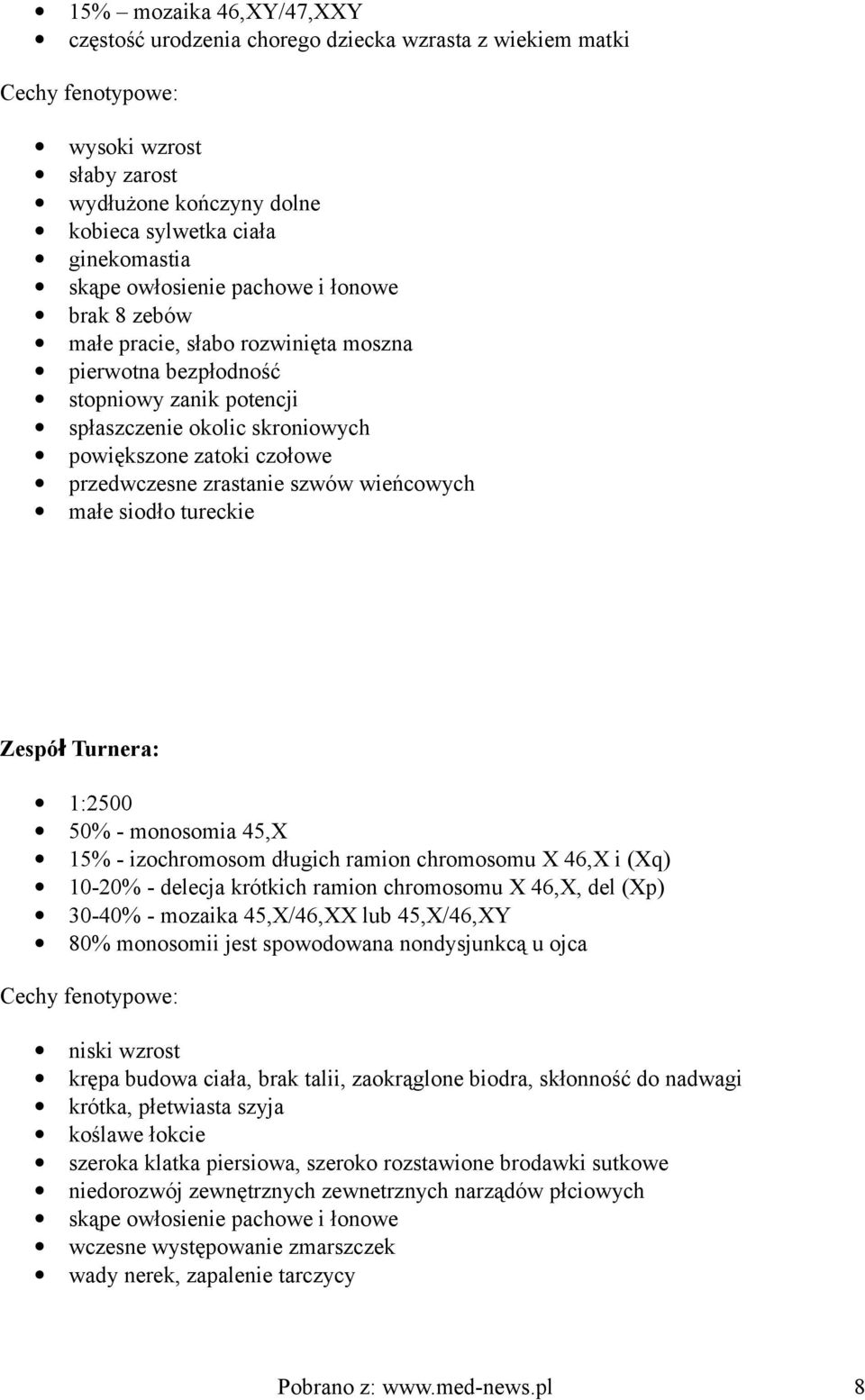 zrastanie szwów wieńcowych małe siodło tureckie Zespó ł Turnera: 1:2500 50% - monosomia 45,X 15% - izochromosom długich ramion chromosomu X 46,X i (Xq) 10-20% - delecja krótkich ramion chromosomu X