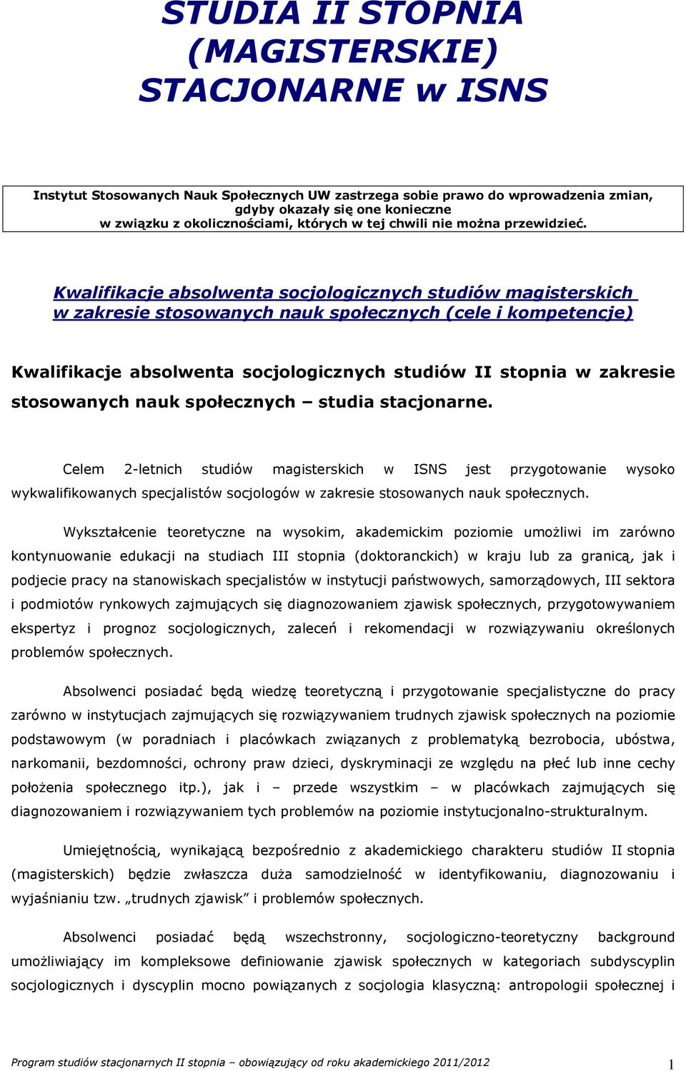 Kwalifikacje absolwenta socjologicznych studiów magisterskich w zakresie stosowanych nauk społecznych (cele i kompetencje) Kwalifikacje absolwenta socjologicznych studiów II stopnia w zakresie