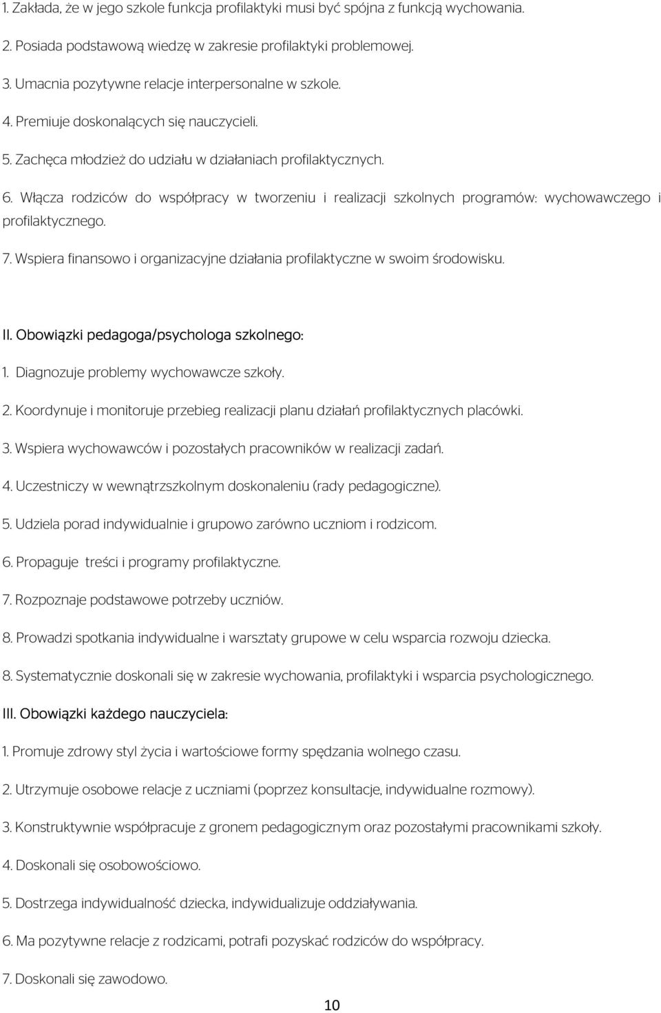 Włącza rodziców do współpracy w tworzeniu i realizacji szkolnych programów: wychowawczego i profilaktycznego. 7. Wspiera finansowo i organizacyjne działania profilaktyczne w swoim środowisku. II.