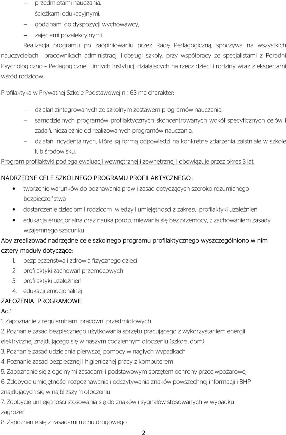 Psychologiczno Pedagogicznej i innych instytucji działających na rzecz dzieci i rodziny wraz z ekspertami wśród rodziców. Profilaktyka w Prywatnej Szkole Podstawowej nr.