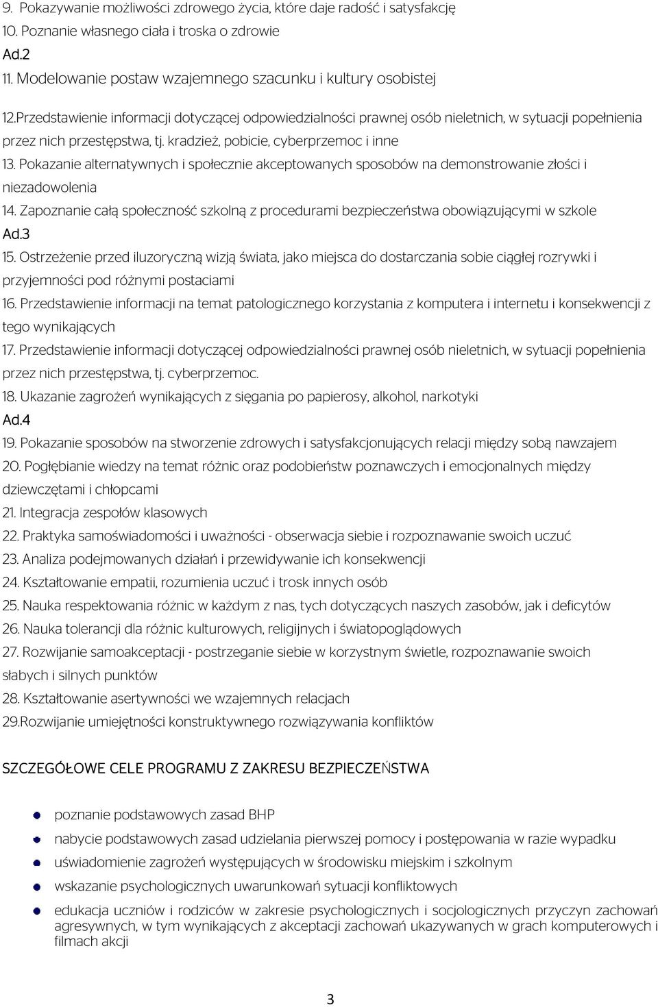 Pokazanie alternatywnych i społecznie akceptowanych sposobów na demonstrowanie złości i niezadowolenia 14. Zapoznanie całą społeczność szkolną z procedurami bezpieczeństwa obowiązującymi w szkole Ad.