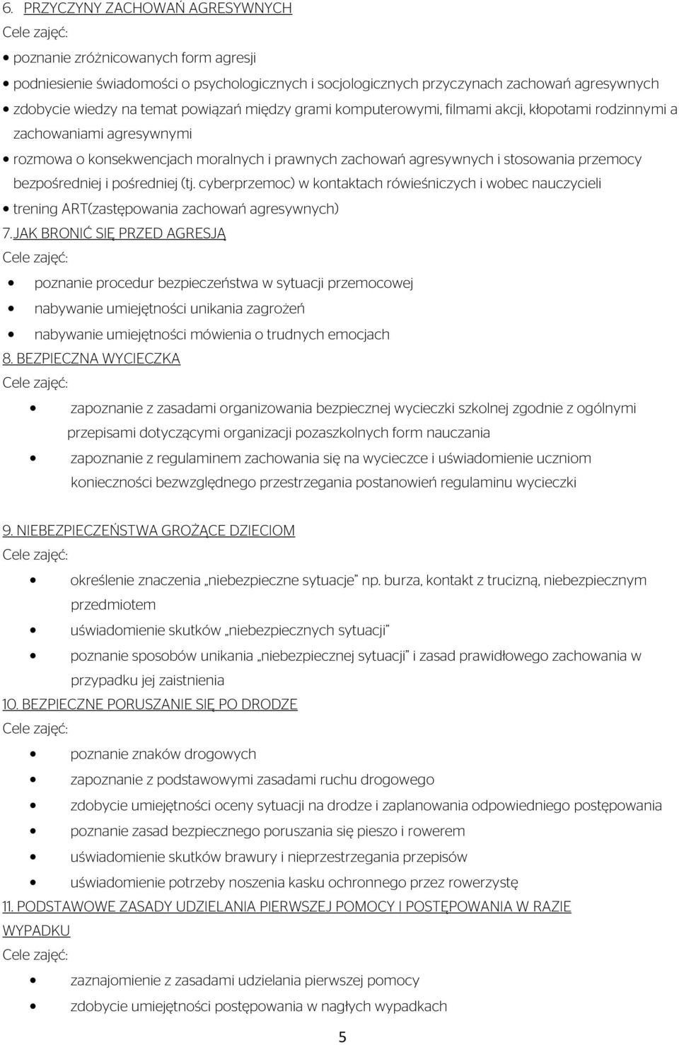 pośredniej (tj. cyberprzemoc) w kontaktach rówieśniczych i wobec nauczycieli trening ART(zastępowania zachowań agresywnych) 7.