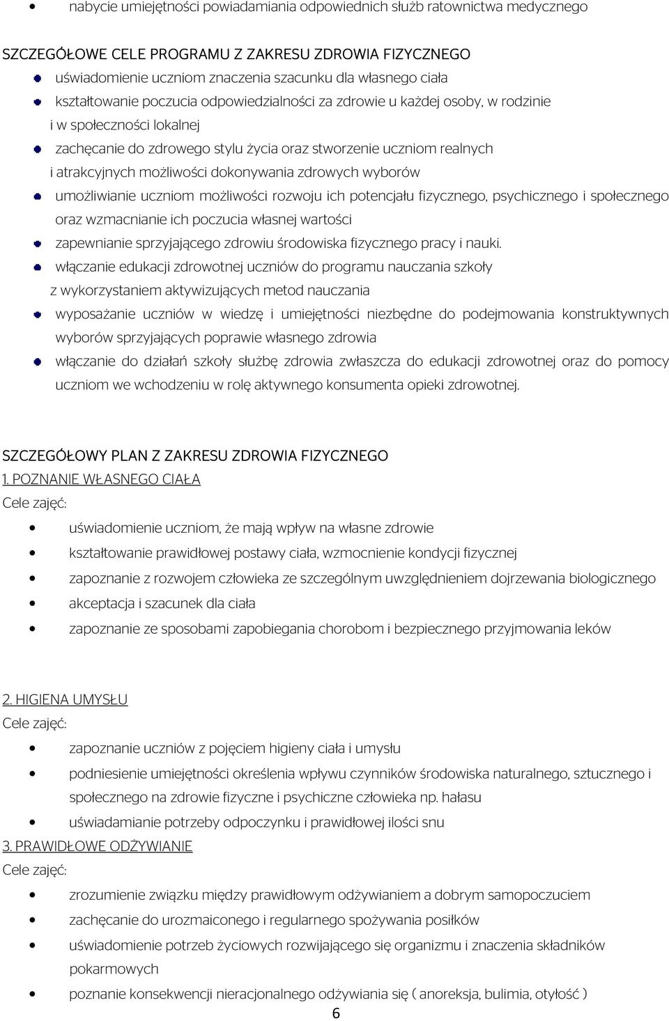 dokonywania zdrowych wyborów umożliwianie uczniom możliwości rozwoju ich potencjału fizycznego, psychicznego i społecznego oraz wzmacnianie ich poczucia własnej wartości zapewnianie sprzyjającego