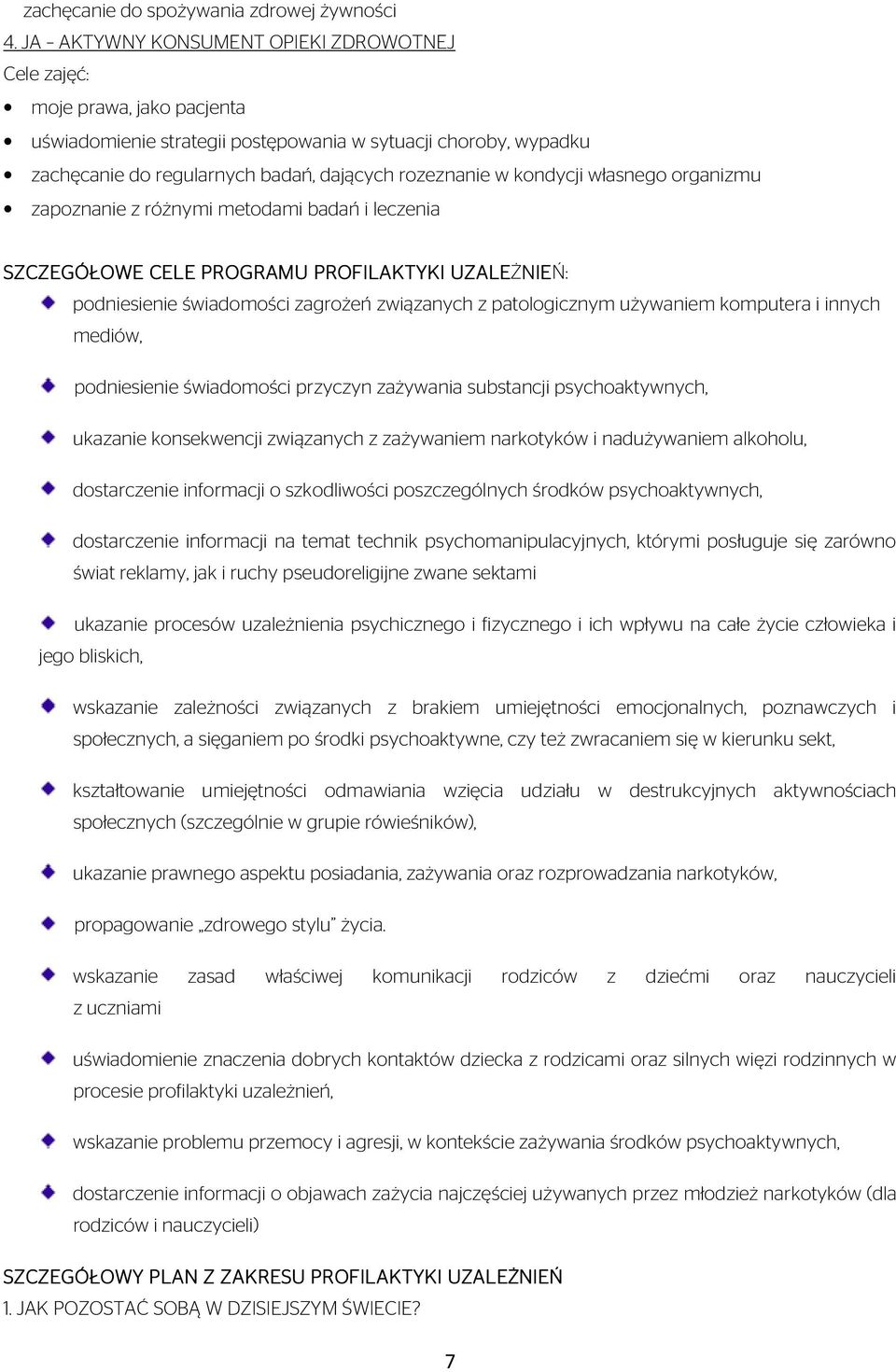 własnego organizmu zapoznanie z różnymi metodami badań i leczenia SZCZEGÓŁOWE CELE PROGRAMU PROFILAKTYKI UZALEŻNIE NIEŃ: podniesienie świadomości zagrożeń związanych z patologicznym używaniem