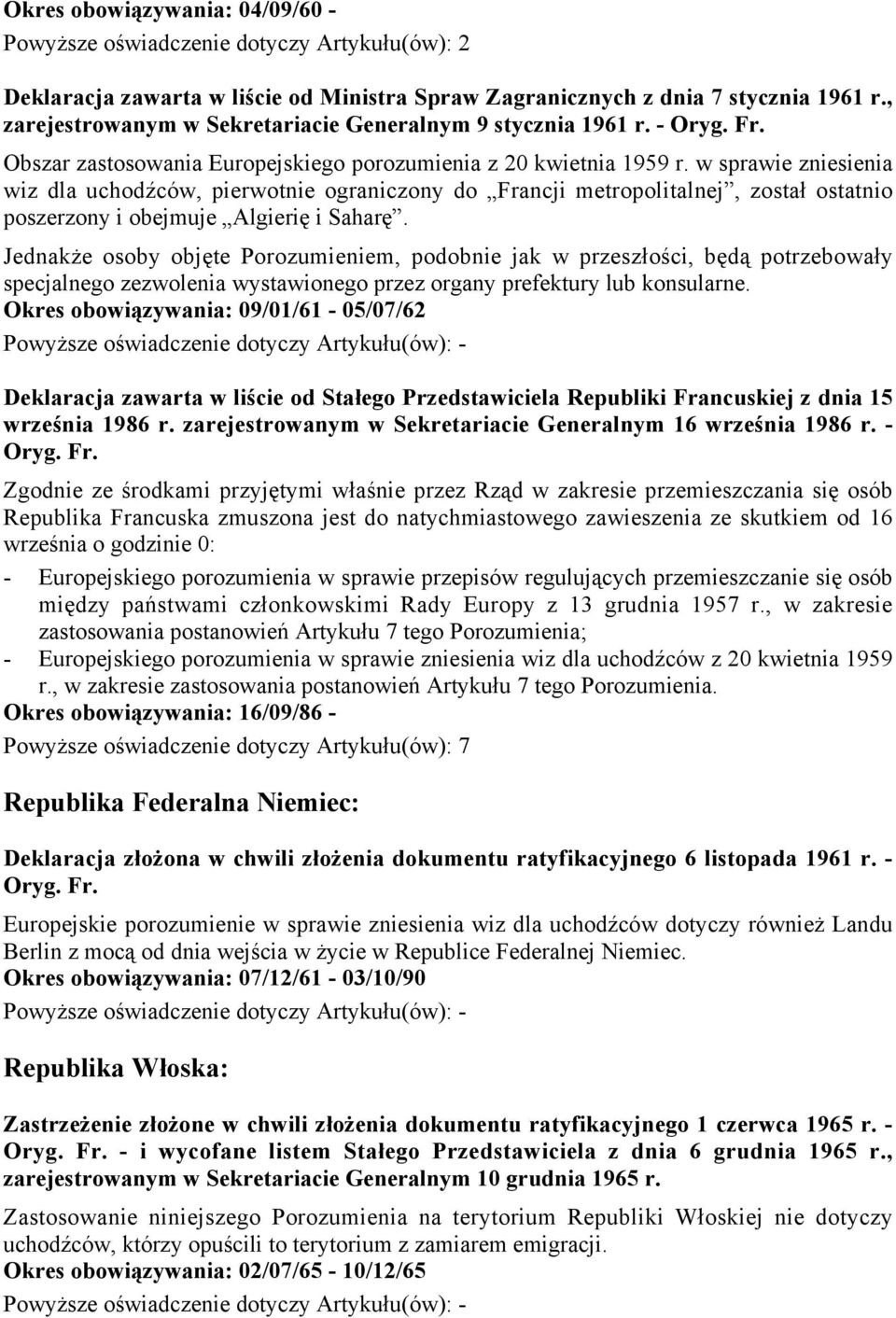 w sprawie zniesienia wiz dla uchodźców, pierwotnie ograniczony do Francji metropolitalnej, został ostatnio poszerzony i obejmuje Algierię i Saharę.