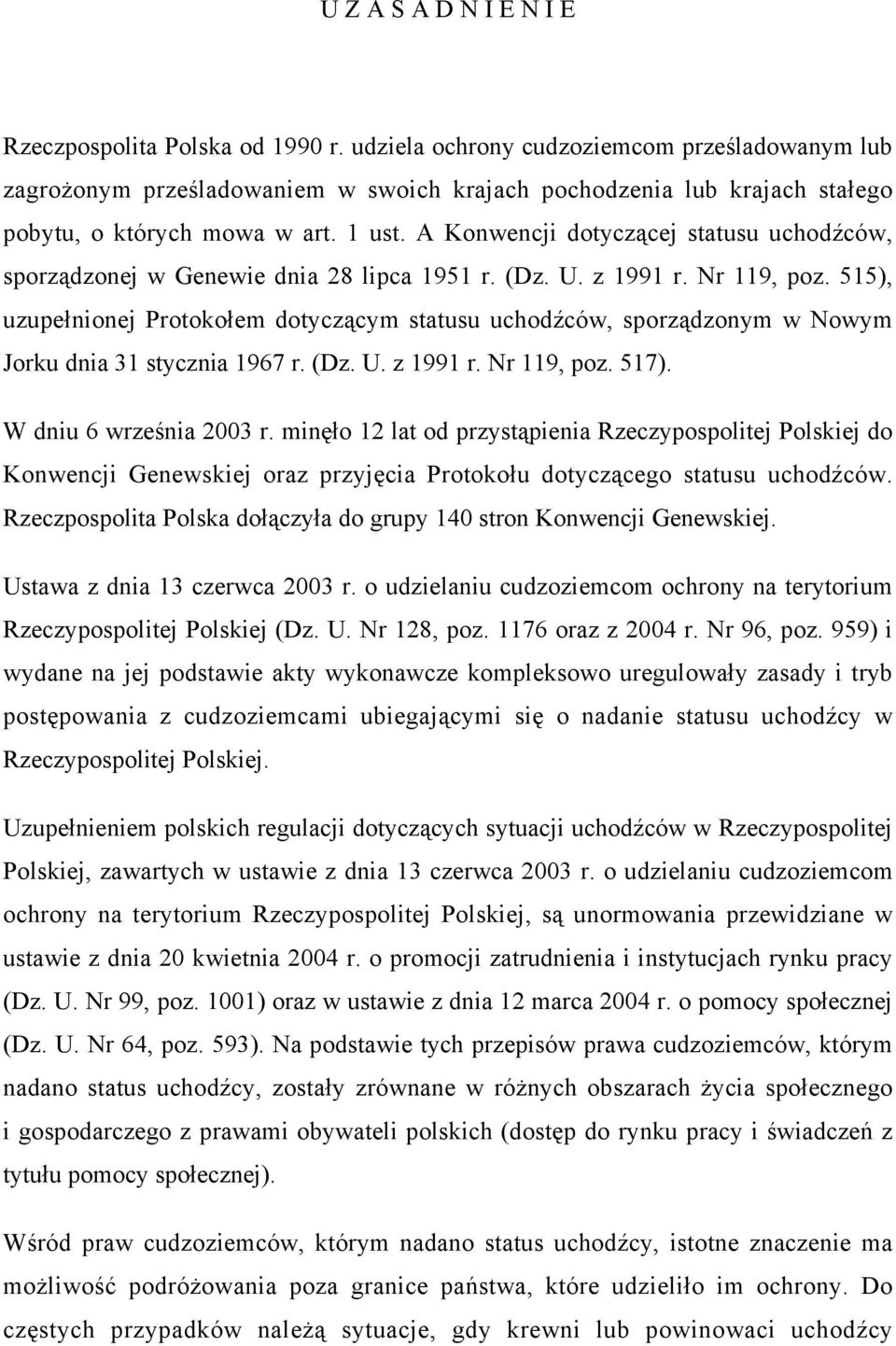 A Konwencji dotyczącej statusu uchodźców, sporządzonej w Genewie dnia 28 lipca 1951 r. (Dz. U. z 1991 r. Nr 119, poz.