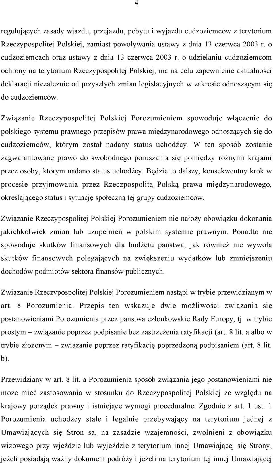 o udzielaniu cudzoziemcom ochrony na terytorium Rzeczypospolitej Polskiej, ma na celu zapewnienie aktualności deklaracji niezależnie od przyszłych zmian legislacyjnych w zakresie odnoszącym się do