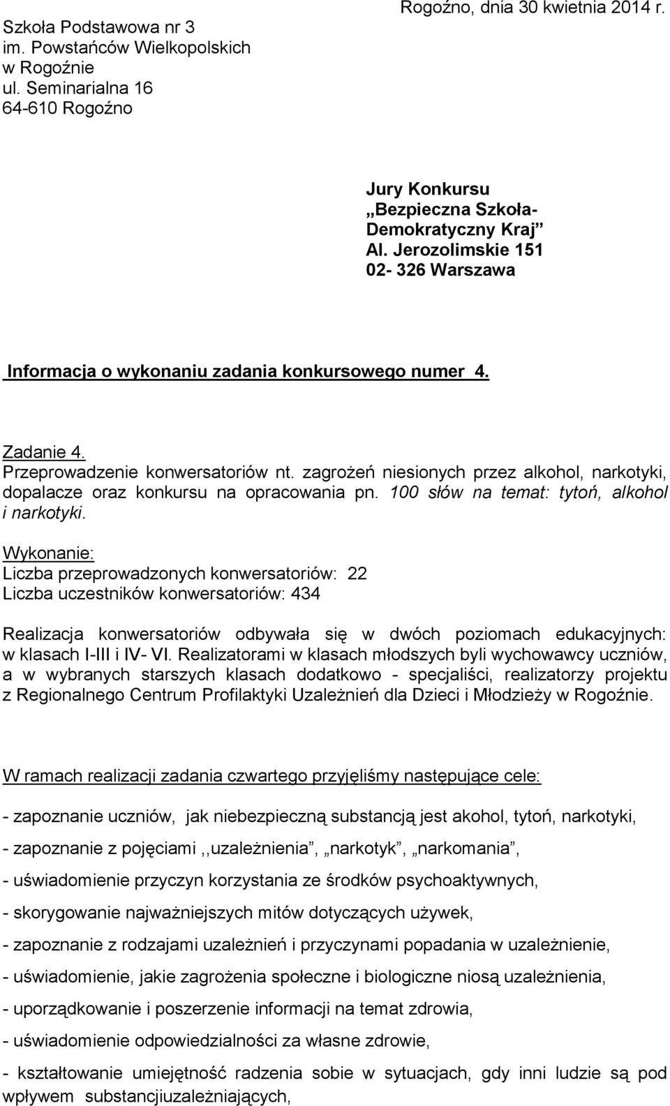 zagrożeń niesionych przez alkohol, narkotyki, dopalacze oraz konkursu na opracowania pn. 100 słów na temat: tytoń, alkohol i narkotyki.