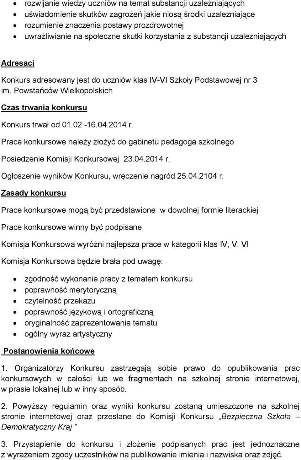 02-16.04.2014 r. Prace konkursowe należy złożyć do gabinetu pedagoga szkolnego Posiedzenie Komisji Konkursowej 23.04.2014 r. Ogłoszenie wyników Konkursu, wręczenie nagród 25.04.2104 r.