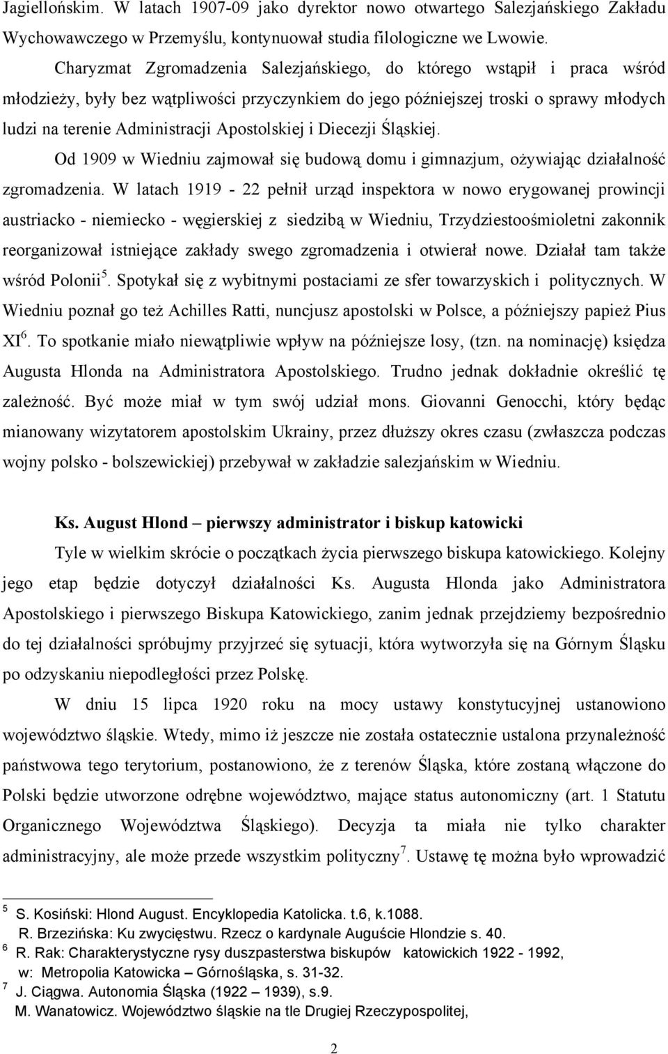 Apostolskiej i Diecezji Śląskiej. Od 1909 w Wiedniu zajmował się budową domu i gimnazjum, ożywiając działalność zgromadzenia.