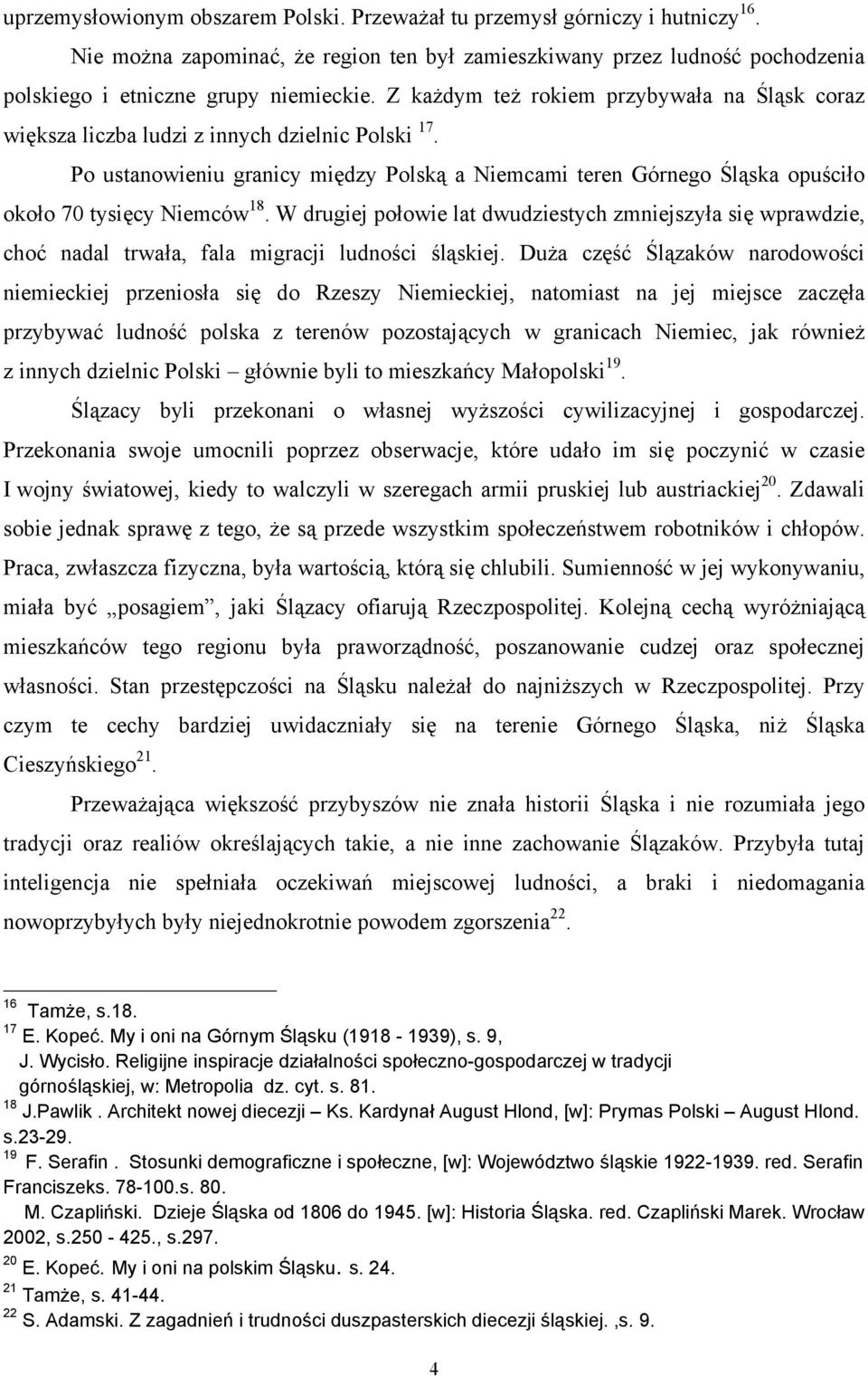 Po ustanowieniu granicy między Polską a Niemcami teren Górnego Śląska opuściło około 70 tysięcy Niemców 18.