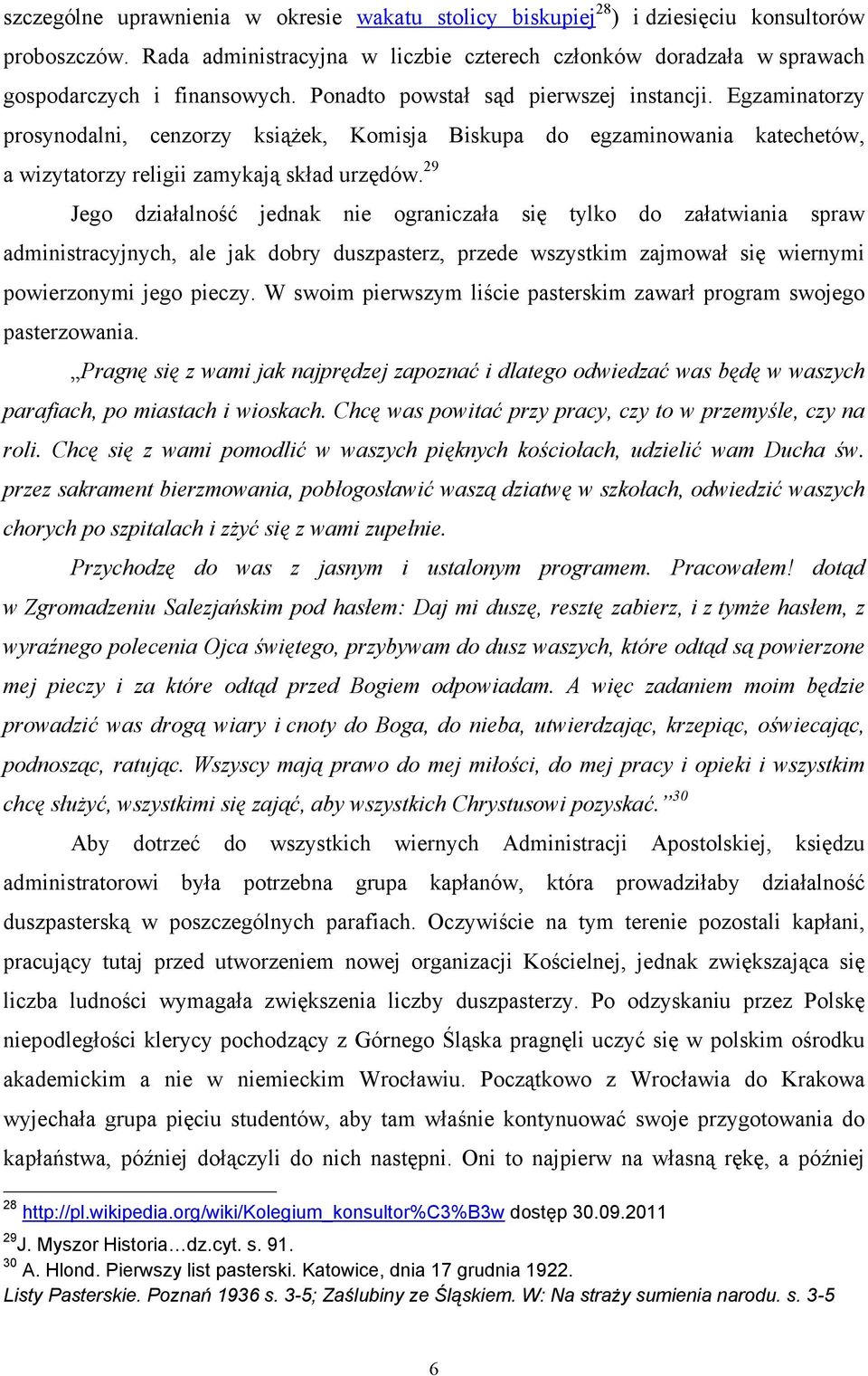 29 Jego działalność jednak nie ograniczała się tylko do załatwiania spraw administracyjnych, ale jak dobry duszpasterz, przede wszystkim zajmował się wiernymi powierzonymi jego pieczy.