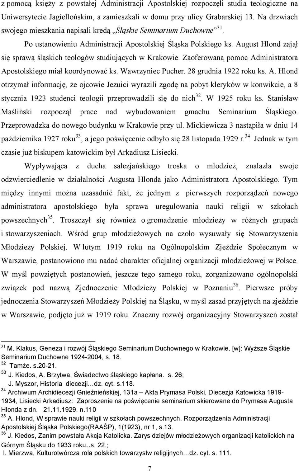 August Hlond zajął się sprawą śląskich teologów studiujących w Krakowie. Zaoferowaną pomoc Ad