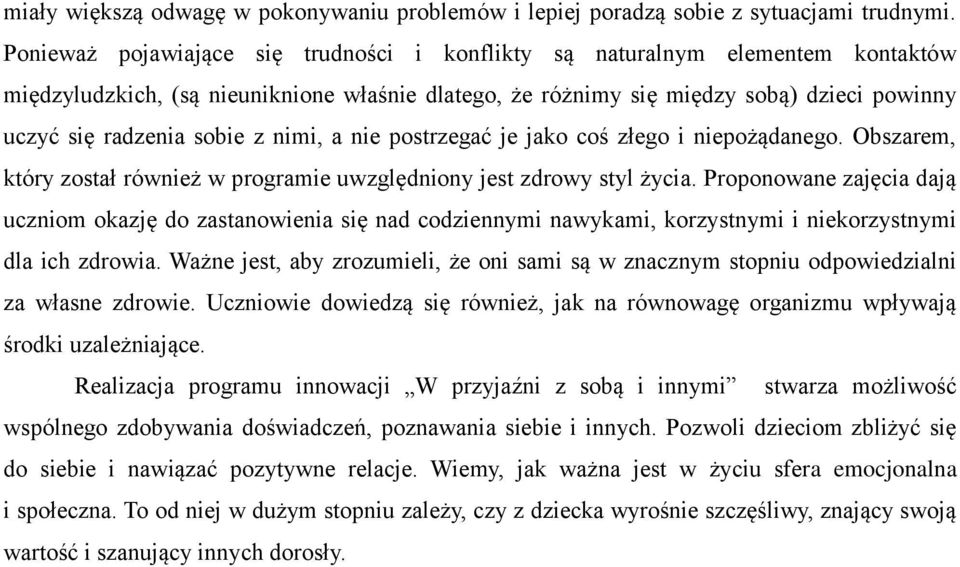 z nimi, a nie postrzegać je jako coś złego i niepożądanego. Obszarem, który został również w programie uwzględniony jest zdrowy styl życia.