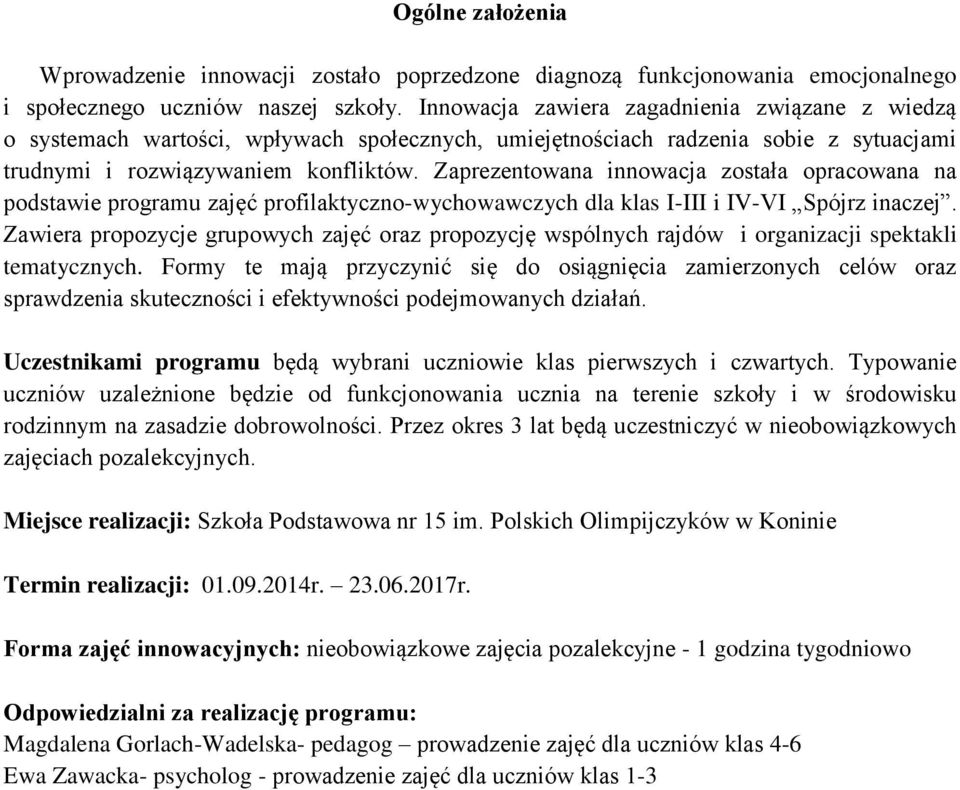 Zaprezentowana innowacja została opracowana na podstawie programu zajęć profilaktyczno-wychowawczych dla klas I-III i IV-VI Spójrz inaczej.