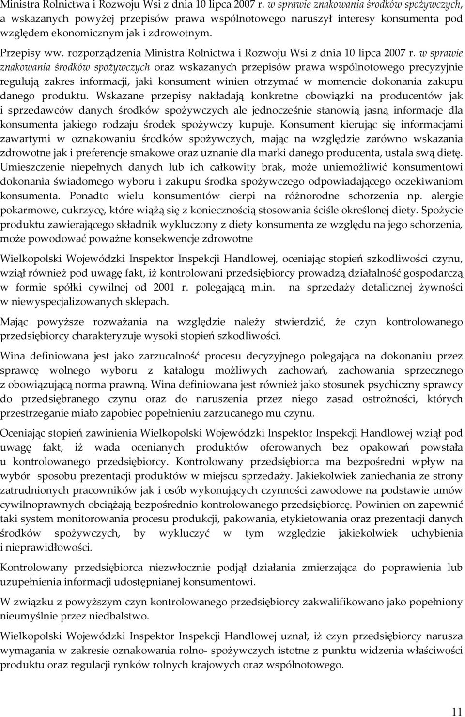 rozporządzenia  w sprawie znakowania środków spożywczych oraz wskazanych przepisów prawa wspólnotowego precyzyjnie regulują zakres informacji, jaki konsument winien otrzymać w momencie dokonania