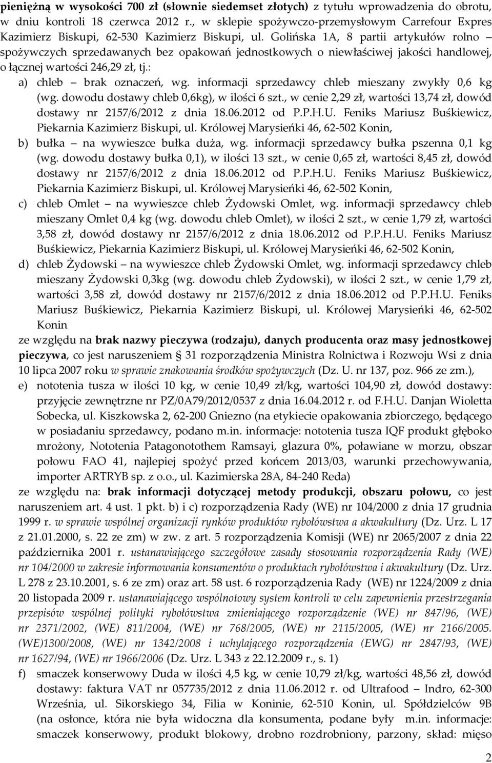 Golińska 1A, 8 partii artykułów rolno spożywczych sprzedawanych bez opakowań jednostkowych o niewłaściwej jakości handlowej, o łącznej wartości 246,29 zł, tj.: a) chleb brak oznaczeń, wg.