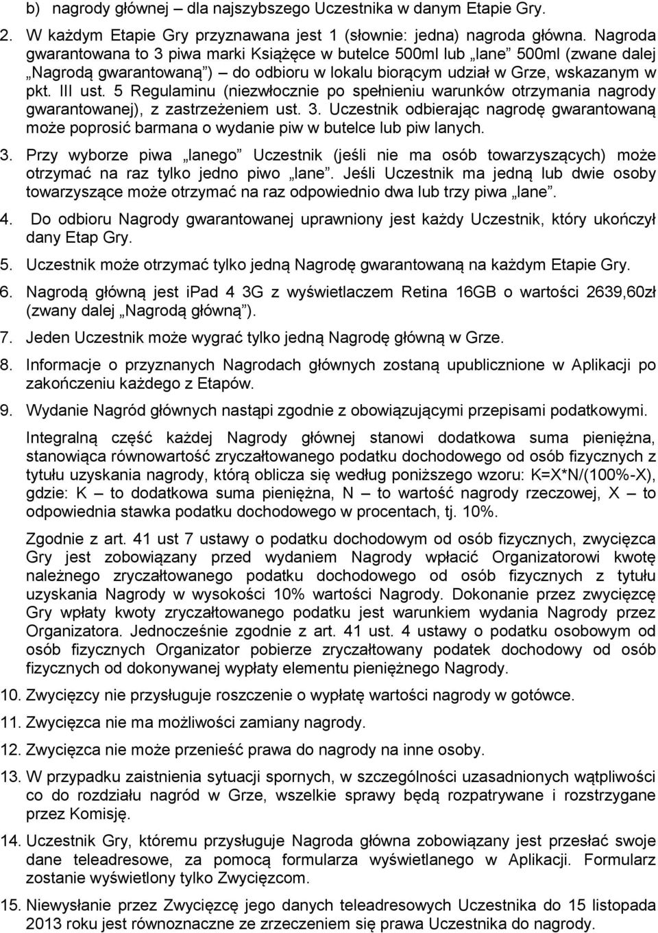 5 Regulaminu (niezwłocznie po spełnieniu warunków otrzymania nagrody gwarantowanej), z zastrzeżeniem ust. 3.