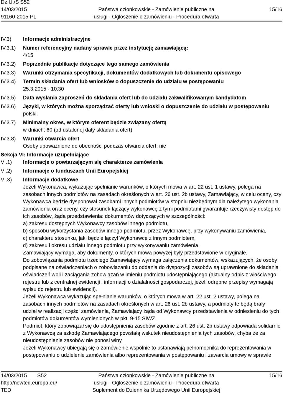 samego zamówienia Warunki otrzymania specyfikacji, dokumentów dodatkowych lub dokumentu opisowego Termin składania ofert lub wniosków o dopuszczenie do udziału w postępowaniu 25.3.