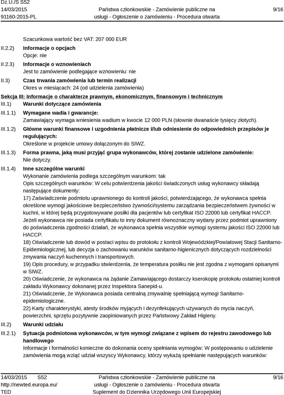 w miesiącach: 24 (od udzielenia zamówienia) Sekcja III: Informacje o charakterze prawnym, ekonomicznym, finansowym i technicznym III.1) Warunki dotyczące zamówienia III.1.1) III.1.2) III.1.3) III.1.4) III.