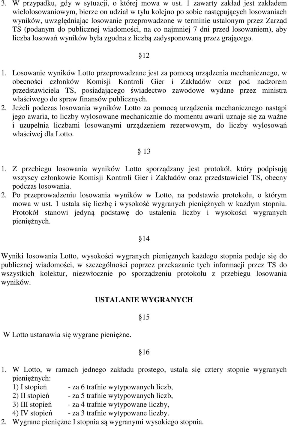 TS (podanym do publicznej wiadomości, na co najmniej 7 dni przed losowaniem), aby liczba losowań wyników była zgodna z liczbą zadysponowaną przez grającego. 12 1.