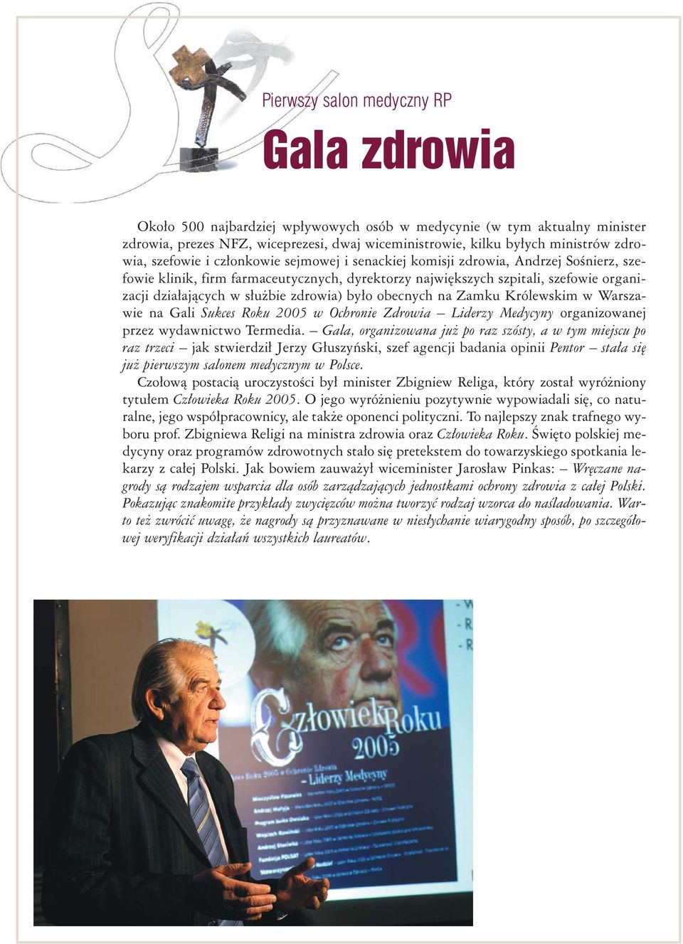 służbie zdrowia) było obecnych na Zamku Królewskim w Warszawie na Gali Sukces Roku 2005 w Ochronie Zdrowia Liderzy Medycyny organizowanej przez wydawnictwo Termedia.